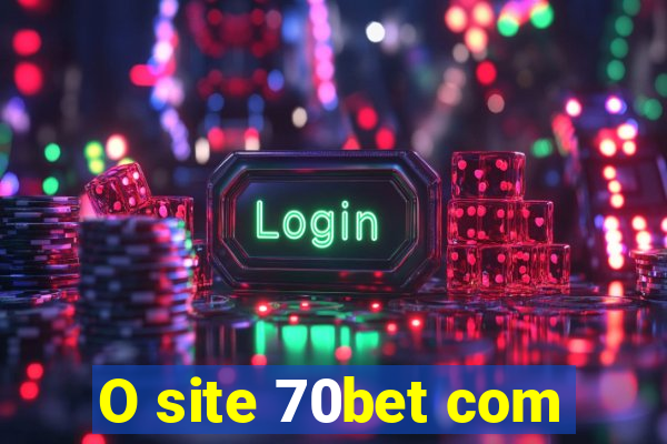 O site 70bet com